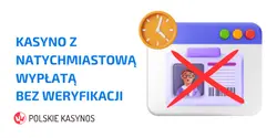 Kasyno Z Natychmiastową Wypłatą Bez Weryfikacji